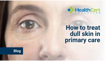 How to treat dull skin in primary care